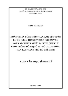 Hoàn thiện công tác thanh quyết toán dự án hoàn thành thuộc nguồn vốn ngân sách nhà nước tại khu quản lý giao thông đô thị số 2 sở giao thông vận tải tp hcm luận văn thạc sĩ chuyên ngành kinh tế xây dựng