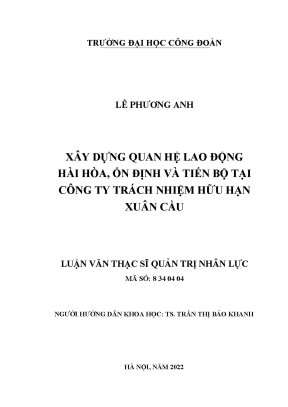 Luận văn thạc sĩ quản trị nhân lực xây dựng quan hệ lao động hài hòa ổn định và tiến bộ tại công ty trách nhiệm hữu hạn xuân cầu 2022