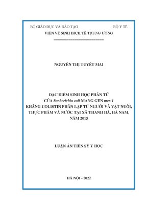 Luận án tiến sĩ đặc điểm sinh học phân tử của escherichia coli mang gen mcr 1 kháng colistin phân lập từ người và vật nuôi thực phẩm và nước tại xã thanh hà hà nam năm 2015