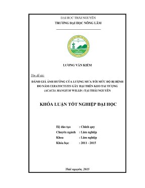 Luận văn thạc sĩ đánh giá ảnh hưởng của lượng mưa tới mức độ bị bệnh do nấm ceratocystis gây hại trên keo tai tượng acacia mangium willd tại tỉnh thái nguyên