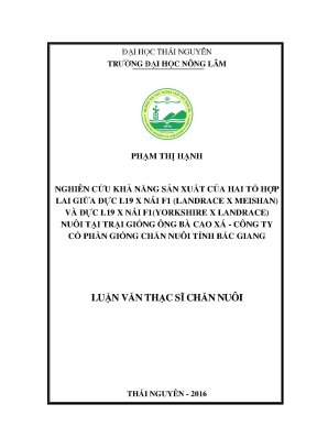 Luận văn thạc sĩ nghiên cứu khả năng sản xuất của hai tổ hợp lợn lai giữa đực l19 × nái f landrace × meishan và đực l19 × nái f 1 1 yorkshire × landrace nuôi tại trại giống lợn ông bà cao xá