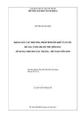 Luận văn thạc sĩ địa chất dầu khí ứng dụng khảo sát các phương pháp bơm ép khí và nước để gia tăng hệ số thu hồi dầu áp dụng cho mỏ gấu trắng bể nam côn sơn