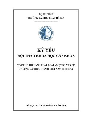 Kỷ yếu hội thảo khoa học cấp khoa tổ chức thi hành pháp luật một số vấn đề lý luận và thực tiễn ở việt nam hiện nay