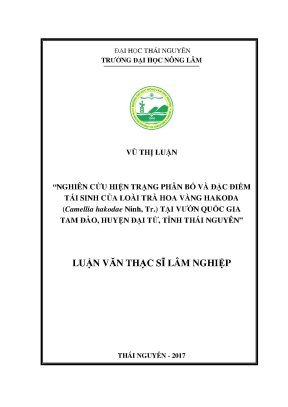 Luận văn thạc sĩ nghiên cứu hiện trạng phân bố và đặc điểm tái sinh của loài trà hoa vàng hakoda camellia hakodae ninh tr tại vườn quốc gia tam đảo