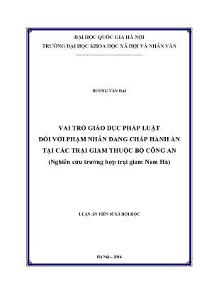 Luận án tiến sĩ vai trò giáo dục pháp luật đối với phạm nhân đang chấp hành án tại các trại giam thuộc bộ công an nghiên cứu trường hợp trại giam nam hà