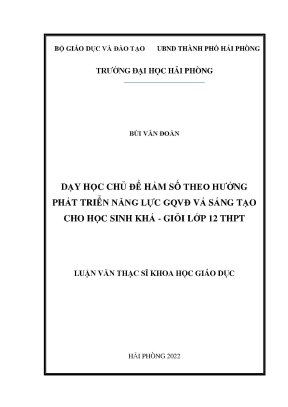 Luận văn thạc sĩ lý luận và phương pháp dạy học bộ môn toán dạy học chủ đề hàm số theo hướng phát triển năng lực giải quyết vấn đề và sáng tạo cho học sinh khá giỏi lớp 12 trung học phổ thông