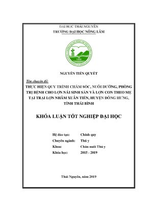 Luận văn thực hiện quy trình chăm sóc nuôi dưỡng phòng trị bệnh trên đàn lợn nái sinh sản và lợn con theo mẹ tại trại lợn nhâm xuân tiến huyện đông hưng